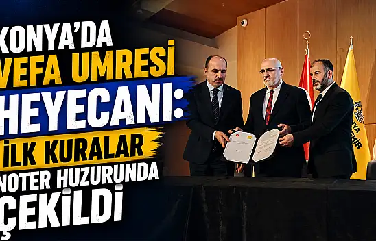 Konya'da Vefa Umresi heyecanı: İlk kuralar noter huzurunda çekildi