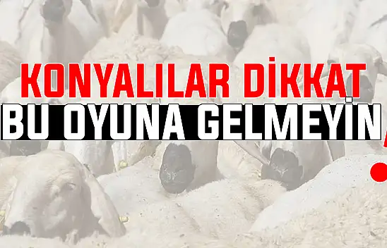 Konya'da yeni tuzak! 'Kapıya kurban' oyununa gelmeyin