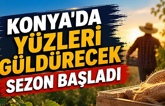 Konya'da yüzleri güldürecek sezon başladı