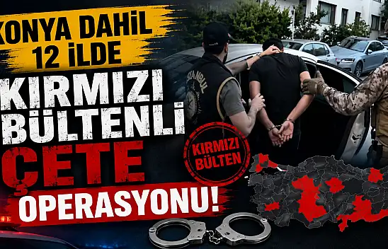 Konya dahil 12 ilde şafak operasyonu!