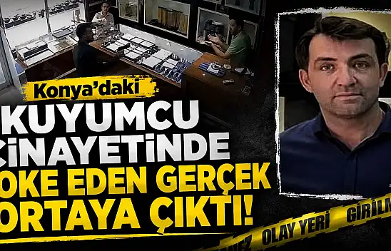 Konya'daki kuyumcu cinayetinde şoke eden gerçek ortaya çıktı!