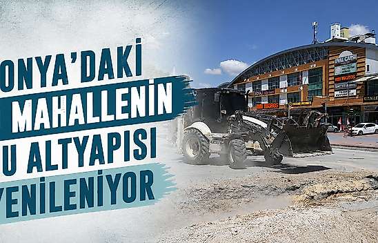 Konya'daki o mahallenin su altyapısı yenileniyor