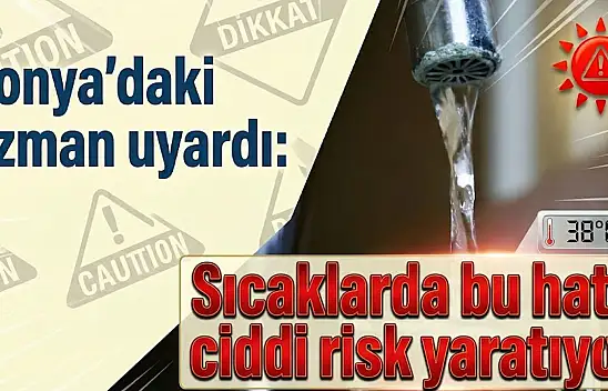 Konya'daki uzman uyardı: Sıcaklarda bu hata ciddi risk yaratıyor