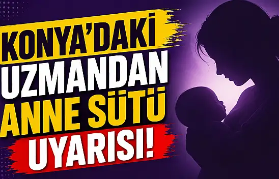 Konya'daki uzmandan anne sütü uyarısı!