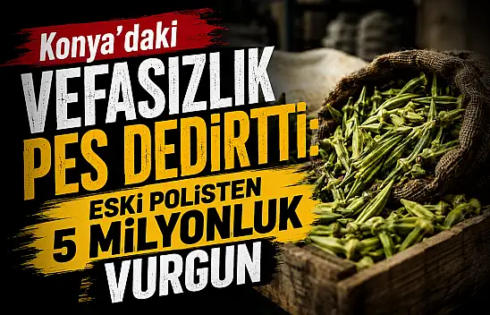 Konya'daki vefasızlık pes dedirtti: Eski polisten 5 milyonluk vurgun