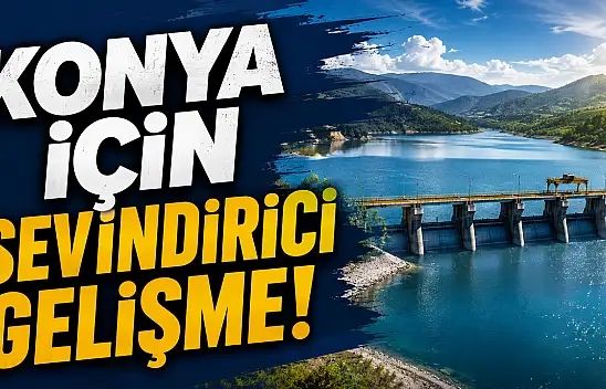 Konya için sevindirici gelişme!