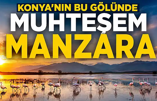 Konya'nın bu gölünde muhteşem manzara