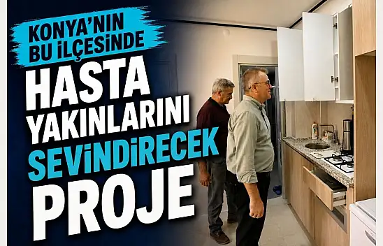 Konya'nın bu ilçesinde hasta yakınlarını sevindirecek proje