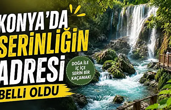 Konya'nın saklı cenneti yazın yeniden canlandı