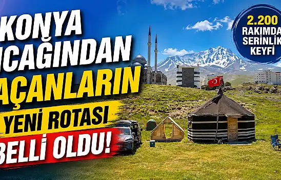 Konya sıcağından kaçanların yeni rotası belli oldu!