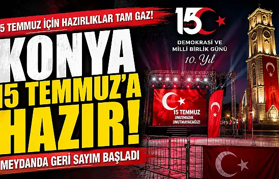 Konya tek yürek oluyor! 15 Temmuz için geri sayım