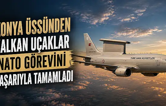 Konya üssünden kalkan uçaklar NATO görevini başarıyla tamamladı