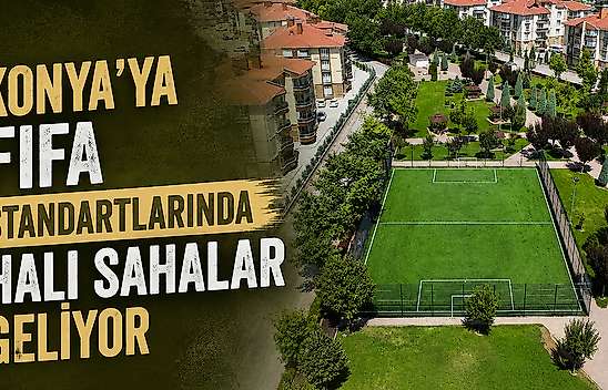 Konya'ya FIFA standartlarında halı sahalar geliyor