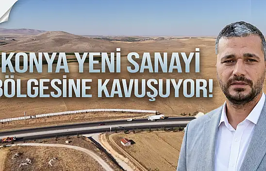 Konya yeni sanayi bölgesine kavuşuyor