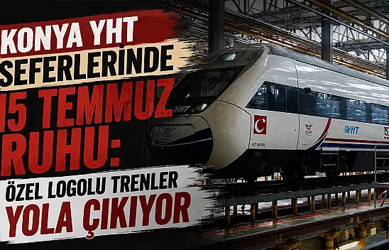 Konya YHT seferlerinde 15 Temmuz ruhu: Özel logolu trenler yola çıkıyor