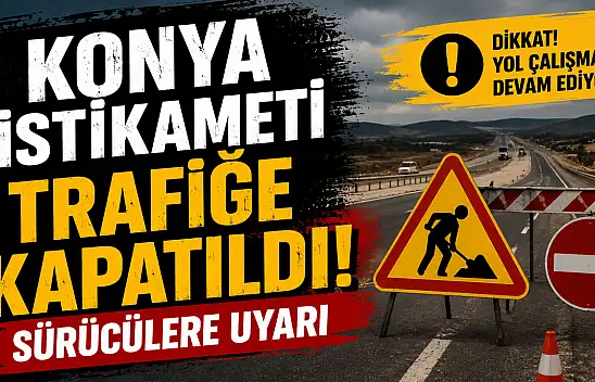Konya yolunda çalışma var! Ulaşım iki yönlü sağlanıyor