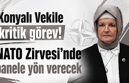 Konyalı Vekile kritik görev! NATO Zirvesi'nde panele yön verecek