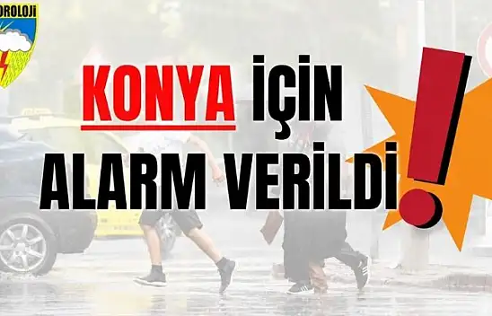 Konyalılar dikkat: Kuvvetli sağanak kapıda!
