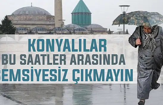 Konyalılar o saate dikkat edin! Meteorolojiden kuvvetli yağış uyarısı