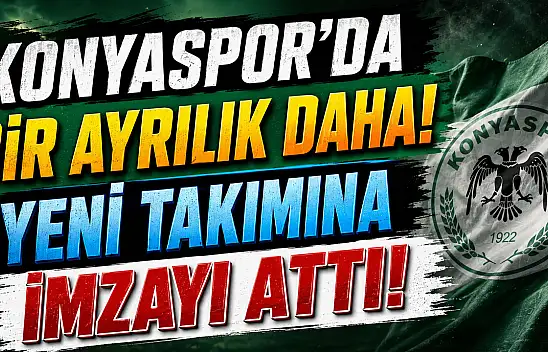 Konyaspor'da bir ayrılık daha! Yeni takımına imzayı attı