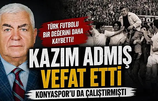 Konyaspor'un eski teknik direktörü Kazım Admış'tan acı haber