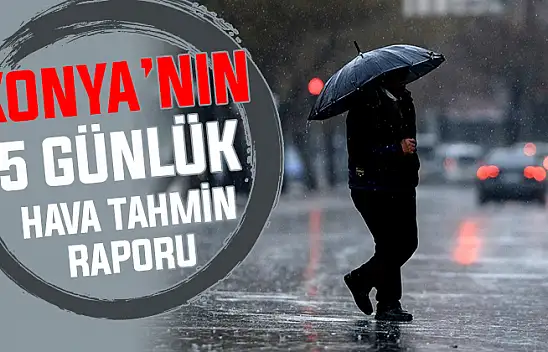 Meteoroloji yağmur için Konya'yı işaret etti! İşte 5 günlük kritik tablo