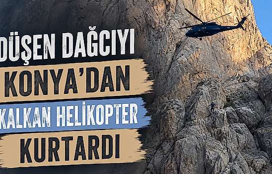 Sarp kayalıklarda mahsur kaldı: Konya'dan kalkan helikopter kurtardı