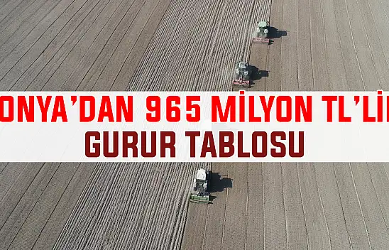 Tarımın başkenti Konya'dan gurur tablosu: 965 milyon TL'lik destek