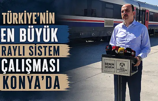 Türkiye'nin en büyük raylı sistem çalışması Konya'da