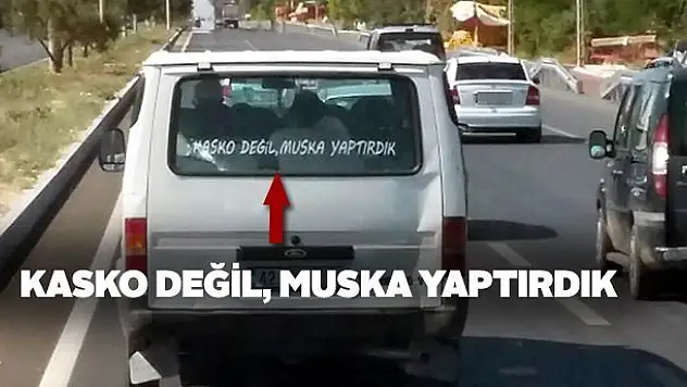 'Kasko Değil Muska Yaptırdık'