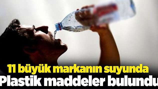 11 büyük markanın suyunda plastik maddeler bulundu