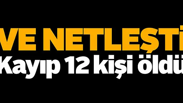 12 kişinin öldüğü kesinleşti