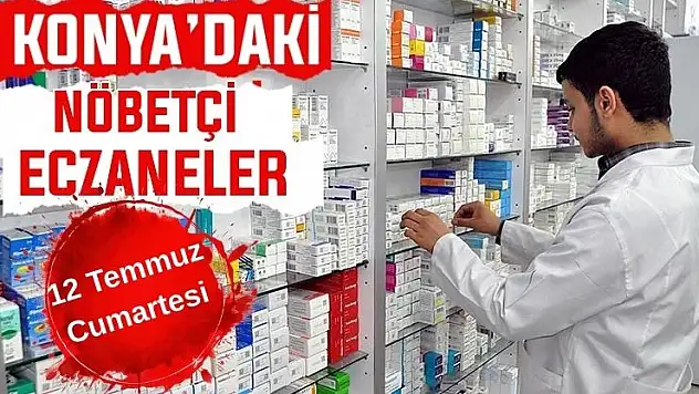 12 Temmuz Cumartesi Konya'daki nöbetçi eczaneler