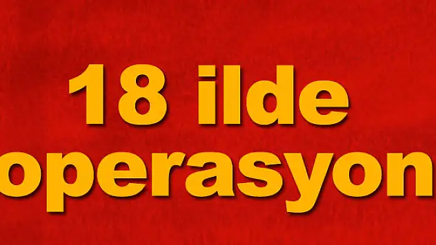 18 ilde yasa dışı dinleme operasyonu