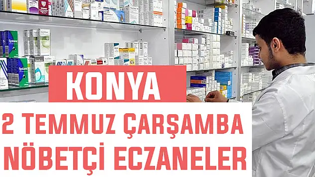 2 Temmuz Çarşamba Konya'daki nöbetçi eczaneler