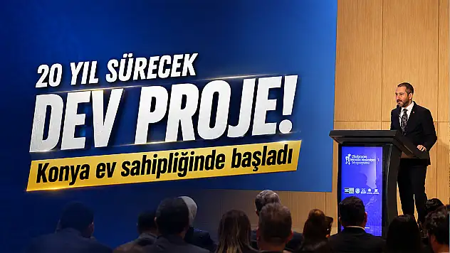 20 yıl sürecek dev proje! Konya ev sahipliğinde başladı