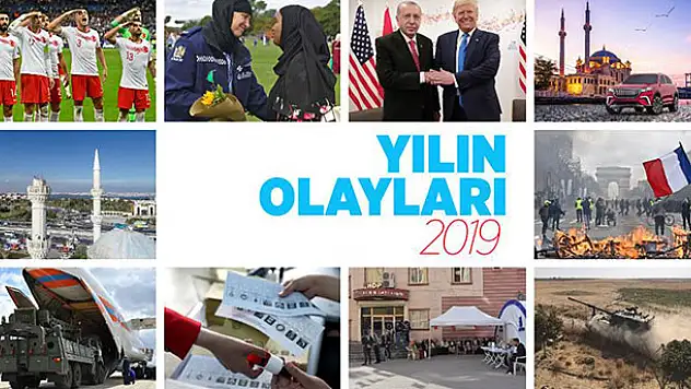 2019 yılında neler oldu? İşte yaşadıklarımız...