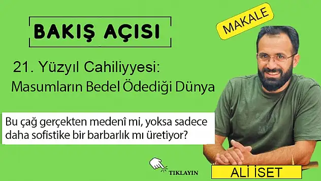 21. Yüzyıl Cahiliyyesi: Masumların Bedel Ödediği Dünya