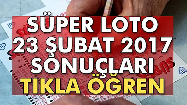 23 Şubat 2017 perşembe Süper Loto sonuçları