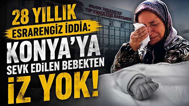 28 yıllık esrarengiz iddia: Konya'ya sevk edilen bebekten iz yok!