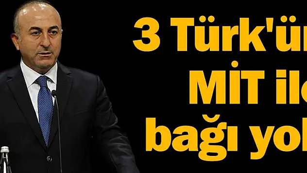 3 Türk'ün MİT ile bir bağı yok