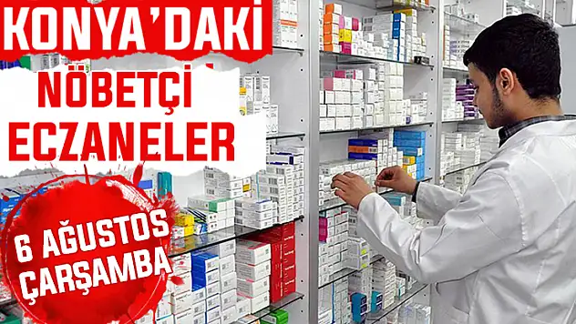 6 Ağustos Çarşmaba Konya'daki nöbetçi eczaneler