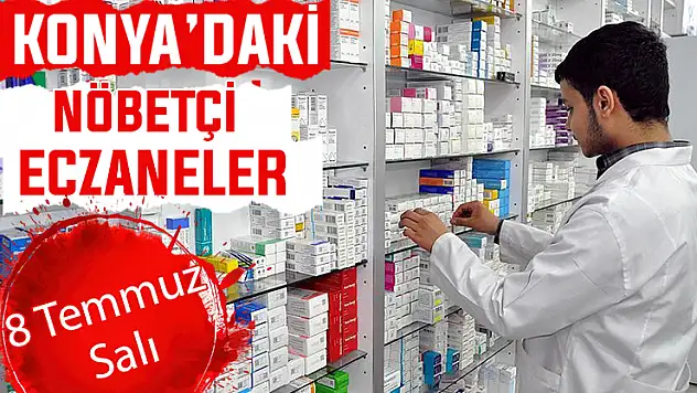 8 Temmuz Salı Konya'daki nöbetçi eczaneler