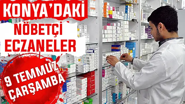 9 Temmuz Çarşamba Konya'daki nöbetçi eczaneler