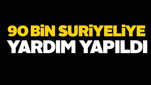 90 bin Suriyeliye yardım yapıldı