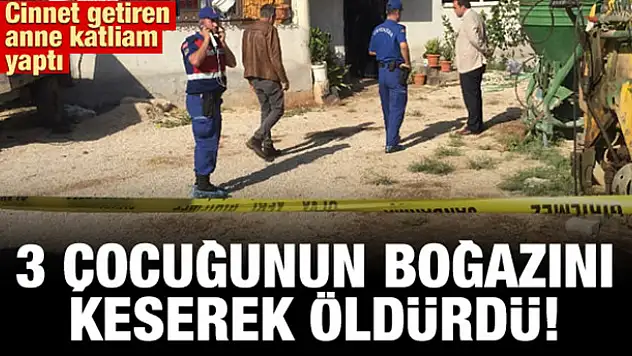 Adana'da anne vahşeti: 3 çocuğunun boğazını keserek öldürdü