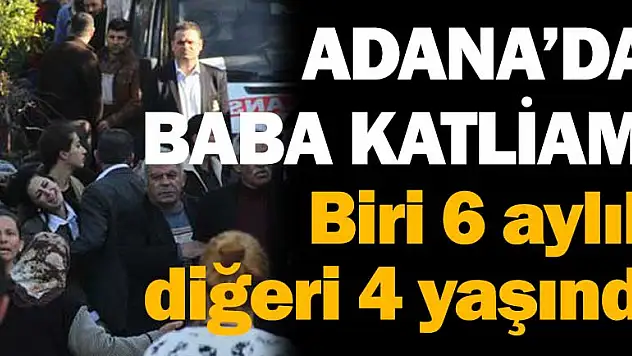 Adana'da baba katliamı