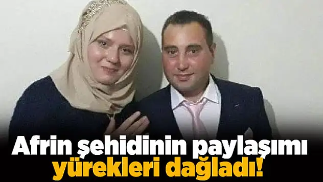 Afrin şehidinin son paylaşımı yürekleri dağladı!