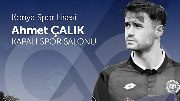 Ahmet Çalık'ın ismi Selçuklu 'da yaşayacak