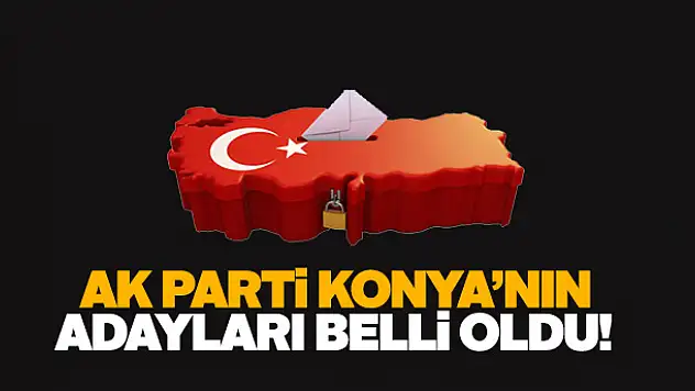 AK Parti Konya Milletvekili aday listesi belli oldu! İşte o isimler
